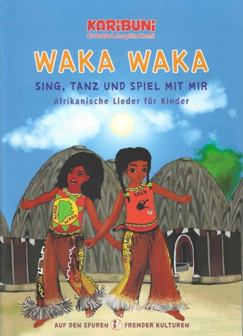 Waka Waka-Sing, Tanz und Spiel mit mir- Afrikanische Kinderlieder - Liederheft 1